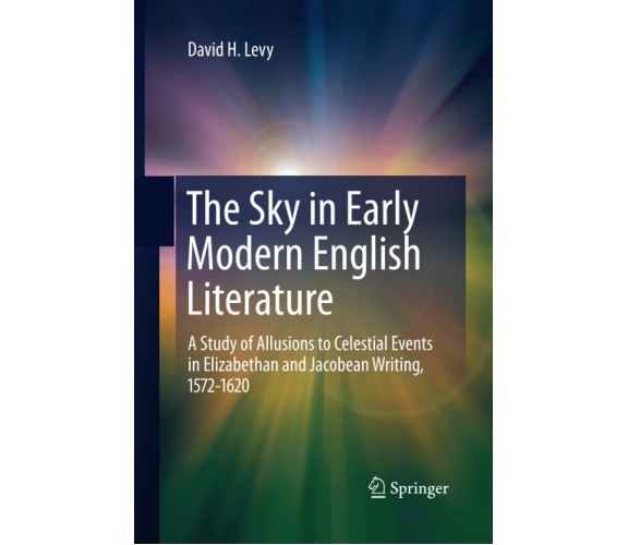 The Sky in Early Modern English Literature - David H. Levy - Springer, 2014