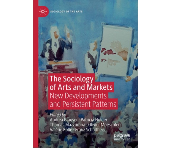 The Sociology Of Arts And Markets - Andrea Glauser - Springer, 2021