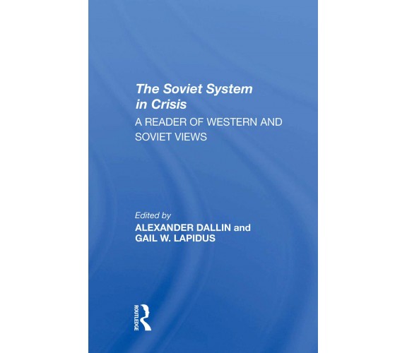 The Soviet System In Crisis - Alexander Dallin, Gail W Lapidus - 2021