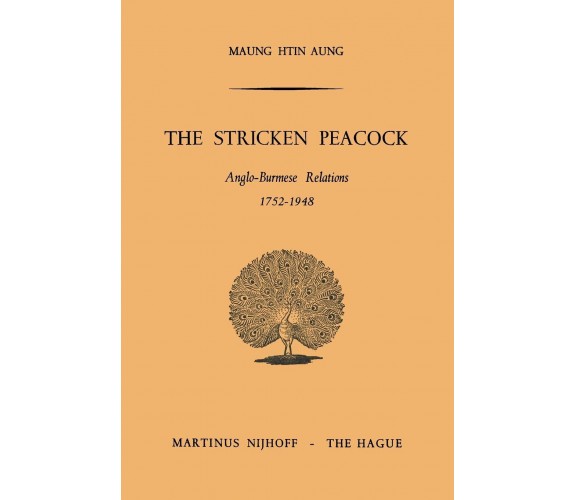 The Stricken Peacock - Htin Aung - Springer, 1965