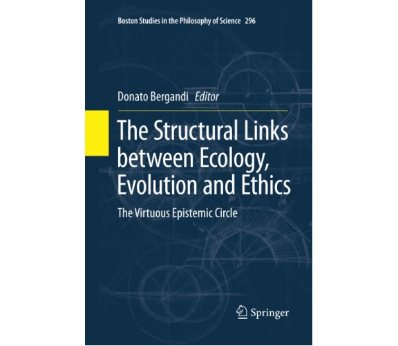 The Structural Links between Ecology, Evolution and Ethics -Donato Bergandi-2015