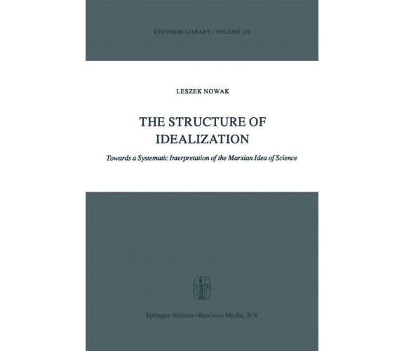 The Structure of Idealization - Lesz Nowak - Springer, 2010