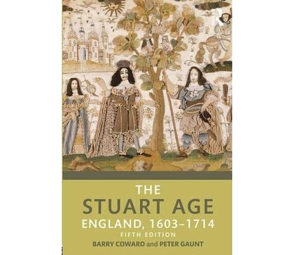 The Stuart Age - Barry Coward, Peter Gaunt - Routledge, 2017