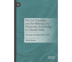 The Sufi Paradigm and the Makings of a Vernacular Knowledge in Colonial India