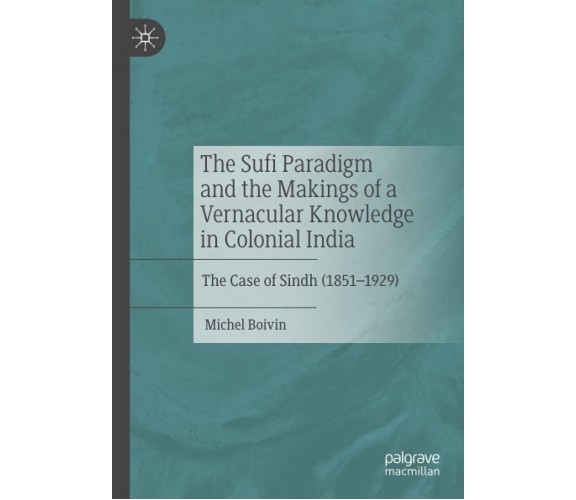 The Sufi Paradigm and the Makings of a Vernacular Knowledge in Colonial India