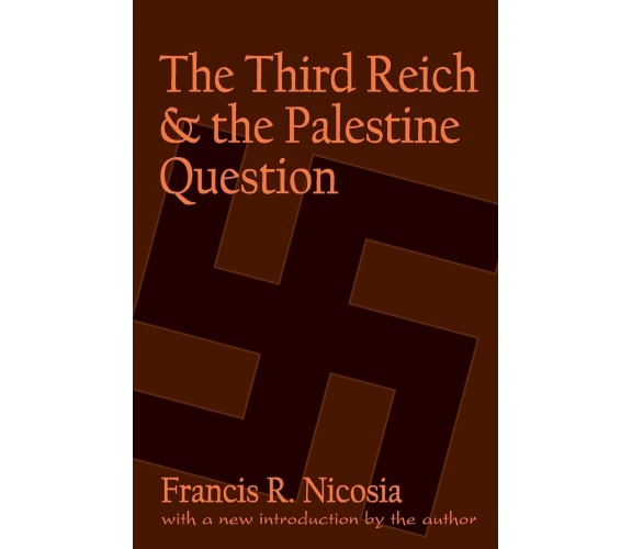 The Third Reich and the Palestine Question - Francis R. Nicosia - 2000