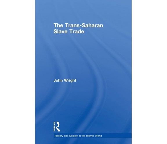 The Trans-Saharan Slave Trade - John Wright - Routledge, 2007