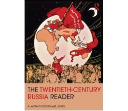 The Twentieth Century Russia Reader - Alastair Kocho-Williams - 2011