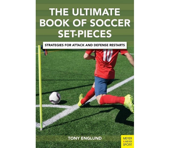 The Ulitmate Book of Soccer Set-Pieces - Tony Englund - MEYER & MEYER, 2022