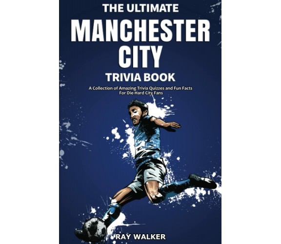 The Ultimate Manchester City FC Trivia Book - Ray Walker - HRP House, 2021