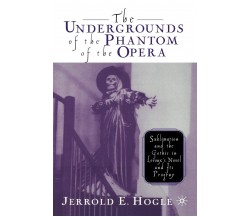 The Undergrounds of the Phantom of the Opera - J. Hogle - Palgrave, 2022