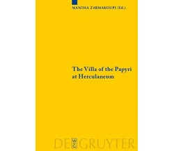 The Villa of the Papyri at Herculaneum - Mantha Zarmakoupi - De Gruyter, 2010