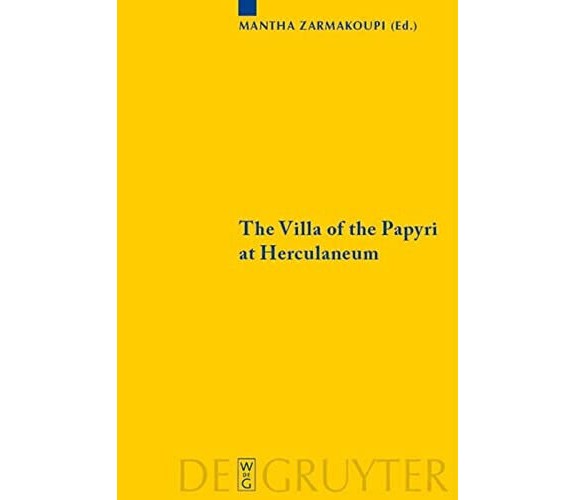 The Villa of the Papyri at Herculaneum - Mantha Zarmakoupi - De Gruyter, 2010