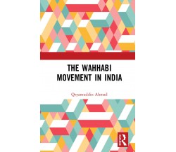 The Wahhabi Movement In India Ahma - AHMAD - Routledge, 2020