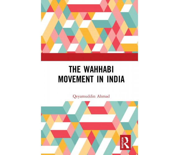 The Wahhabi Movement In India Ahma - AHMAD - Routledge, 2020