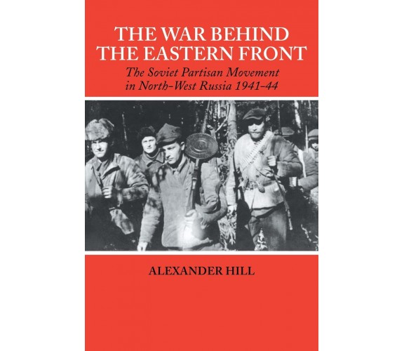 The War Behind The Eastern Front - Alexander Hill - Taylor & Francis Ltd, 2005