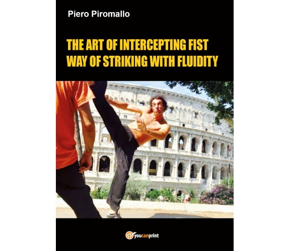 The art of intercepting fist way of fluidity in striking - Piero Piromallo, 