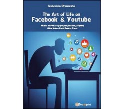 The art of life on Facebook & Youtube  di Francesco Primerano,  2013,  Youcanpri