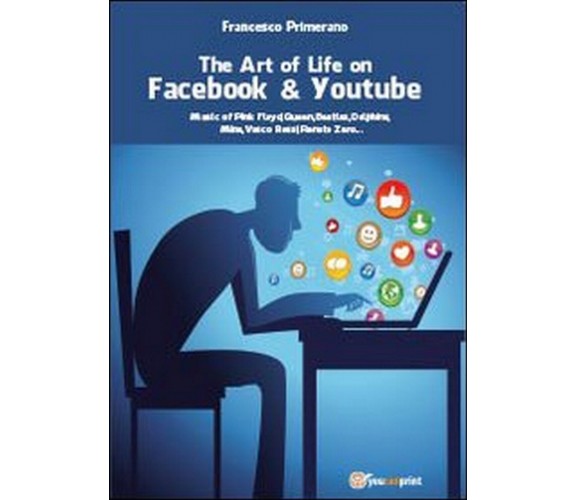 The art of life on Facebook & Youtube  di Francesco Primerano,  2013,  Youcanpri