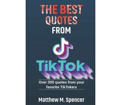 The best quotes from TikTok: over 300 pearls of wisdom di Matthew M. Spencer,  2