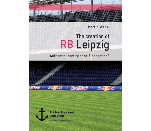 The creation of RB Leipzig. Authentic identity or self-deception? - Wenzi, 2016