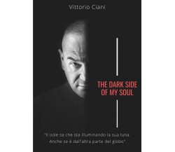 The dark side of my soul di Vittorio Ciani,  2021,  Youcanprint