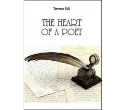 The heart of a poet  di Terrence Hill,  2014,  Youcanprint - ER