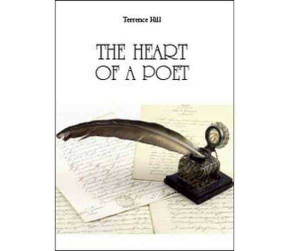 The heart of a poet  di Terrence Hill,  2014,  Youcanprint - ER