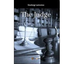 The judge, di Gianluigi Latronico,  2013,  Youcanprint - ER