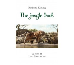 The jungle book a cura di Luca Montarolo	 di Rudyard Kipling,  2020