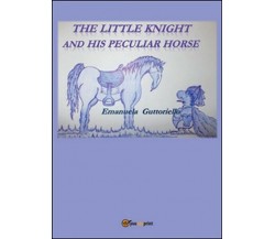 The little knight and his peculiar horse  di Emanuela Guttoriello,  2015 - ER