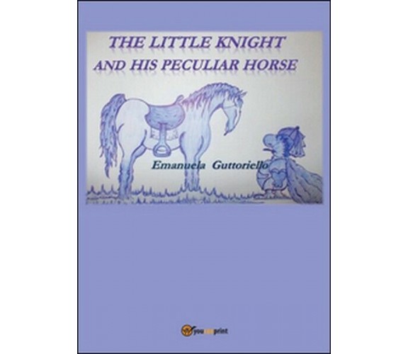 The little knight and his peculiar horse  di Emanuela Guttoriello,  2015 - ER