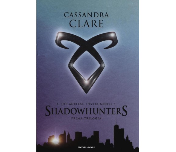 The mortal instruments. Shadowhunters. Prima trilogia - Cassandra Clare - 2016