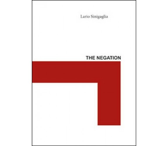 The negation  di Ilario Sinigaglia,  2012,  Youcanprint - ER