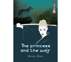 The princess and the wolf	 di Manuel Mura,  2018,  Youcanprint