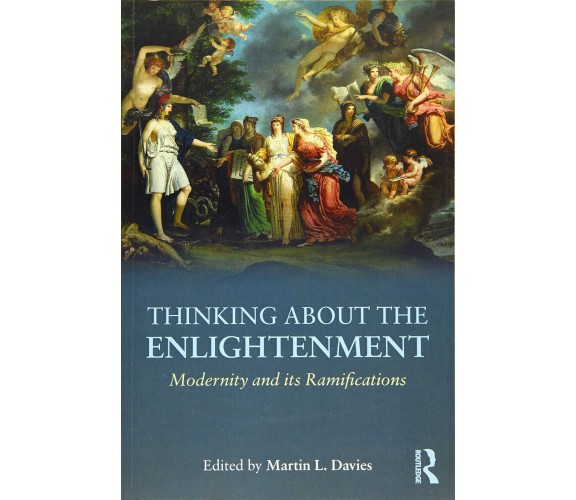 Thinking about the Enlightenment - Martin L. Davies - Routledge, 2016