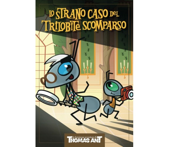  Thomas Ant e lo Strano Caso del Trilobite Scomparso di Nicolas T. Ant,  2021, 