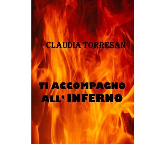 Ti accompagno all’inferno di Claudia Torresan,  2021,  Youcanprint