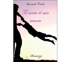 Ti canto il mio amore	 di Leonardo Cerioli,  2014,  Youcanprint