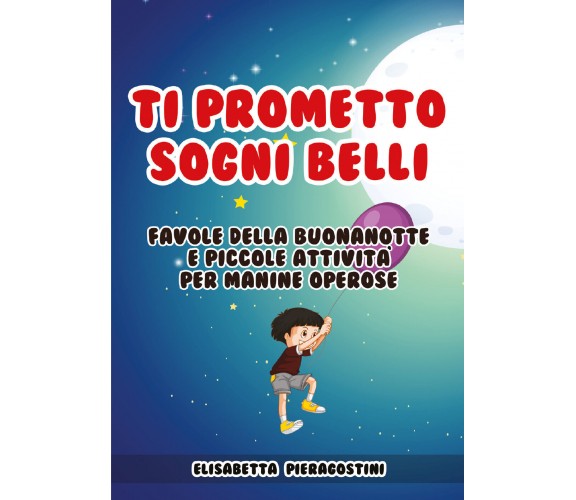 Ti prometto sogni belli. Favole della buonanotte e piccole attività per manine o