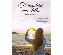 Ti regalerei una stella	 di Noemi Andretta,  2015,  Youcanprint