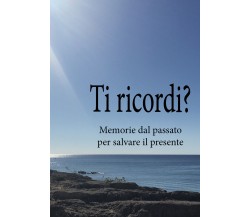 Ti ricordi? Memorie dal passato per salvare il presente	 di Ada Ascari,  2021,  