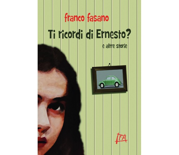 Ti ricordi di Ernesto? di Franco Fasano,  2021,  Youcanprint