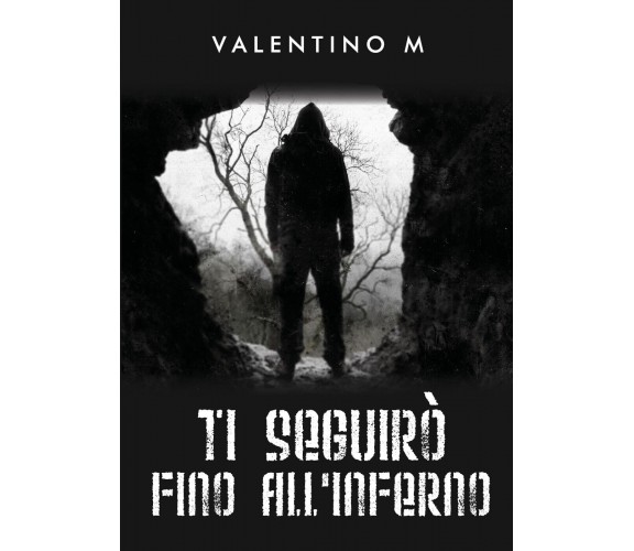 Ti seguirò fino all’inferno di Valentino M.,  2022,  Youcanprint