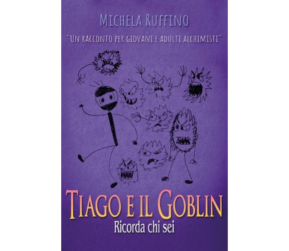 Tiago e il Goblin. Ricorda chi sei di Michela Ruffino,  2020,  Youcanprint