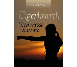 Tigerhearth - Scommessa vincente	 di Manuel Mura,  2018,  Youcanprint