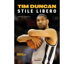 Tim Duncan. Stile libero - Andrea Cassini - Kenness, 2021