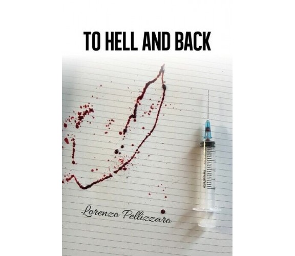 To Hell and back  di Lorenzo Pellizzaro,  2017,  Youcanprint - ER