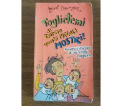 Toglietemi di torno questi piccoli mostri! - H. Dunmore - Mondadori - 2000 - AR