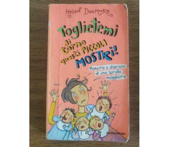 Toglietemi di torno questi piccoli mostri! - H. Dunmore - Mondadori - 2000 - AR